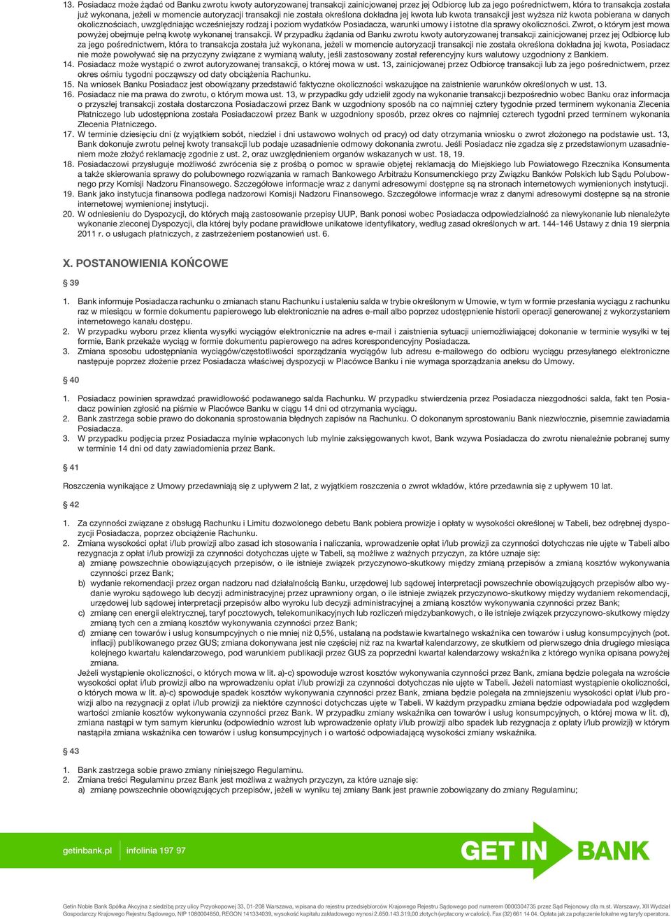 Posiadacza, warunki umowy i istotne dla sprawy okoliczności. Zwrot, o którym jest mowa powyżej obejmuje pełną kwotę wykonanej transakcji.