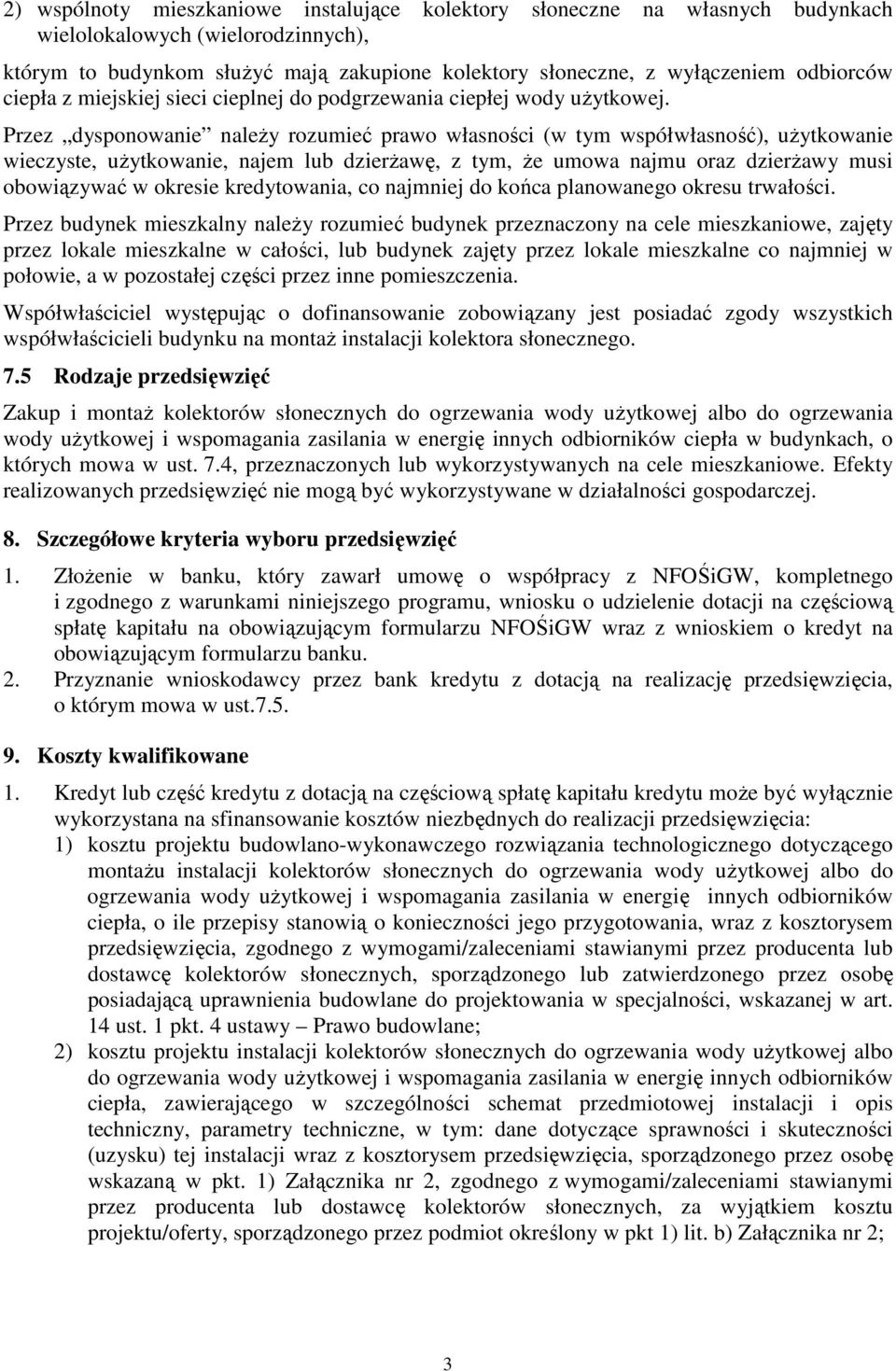 Przez dysponowanie należy rozumieć prawo własności (w tym współwłasność), użytkowanie wieczyste, użytkowanie, najem lub dzierżawę, z tym, że umowa najmu oraz dzierżawy musi obowiązywać w okresie