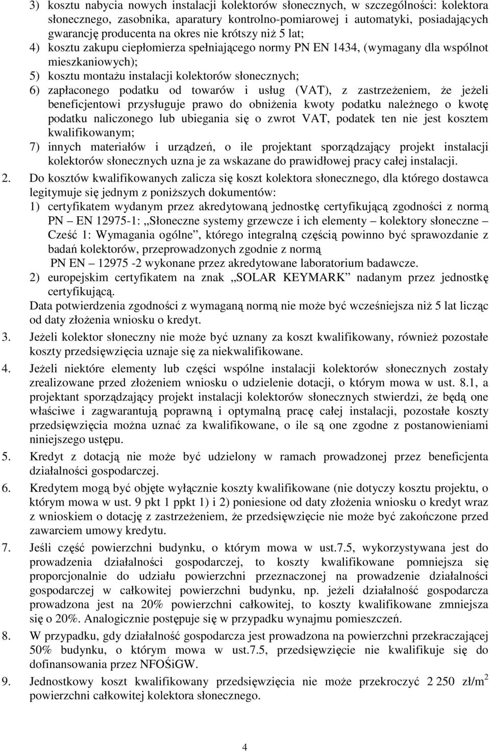 podatku od towarów i usług (VAT), z zastrzeżeniem, że jeżeli beneficjentowi przysługuje prawo do obniżenia kwoty podatku należnego o kwotę podatku naliczonego lub ubiegania się o zwrot VAT, podatek