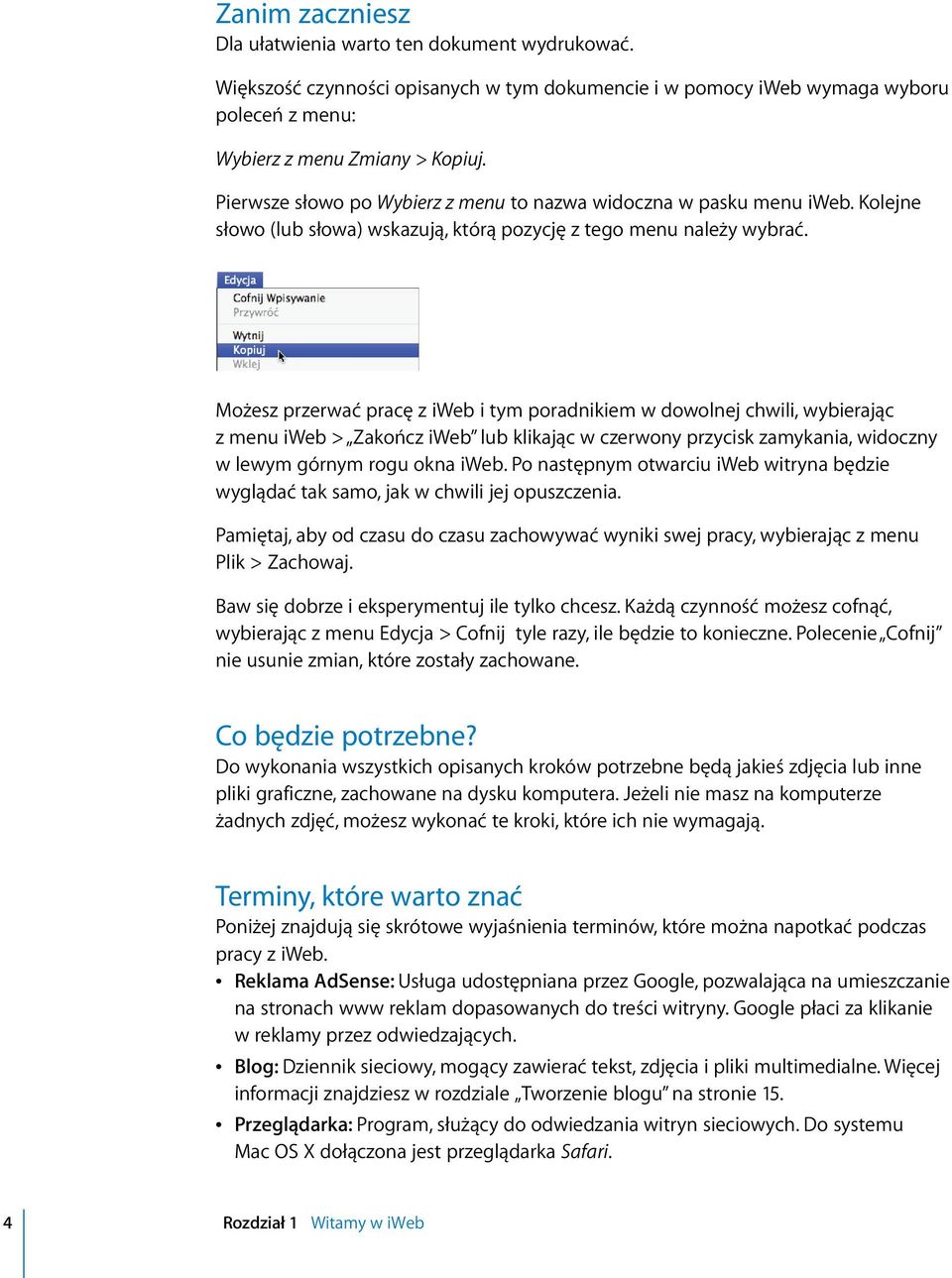 Możesz przerwać pracę z iweb i tym poradnikiem w dowolnej chwili, wybierając z menu iweb > Zakończ iweb lub klikając w czerwony przycisk zamykania, widoczny w lewym górnym rogu okna iweb.