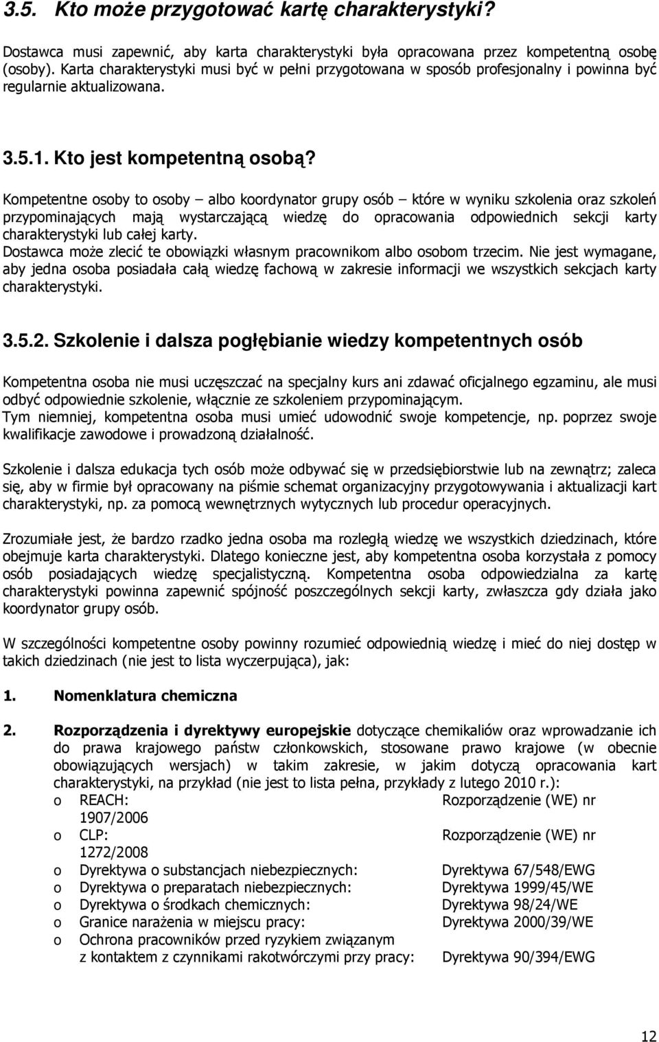 Kompetentne osoby to osoby albo koordynator grupy osób które w wyniku szkolenia oraz szkoleń przypominających mają wystarczającą wiedzę do opracowania odpowiednich sekcji karty charakterystyki lub