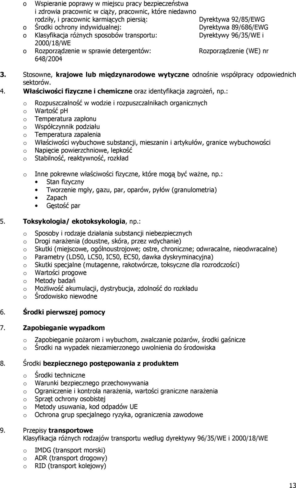 Stosowne, krajowe lub międzynarodowe wytyczne odnośnie współpracy odpowiednich sektorów. 4. Właściwości fizyczne i chemiczne oraz identyfikacja zagroŝeń, np.
