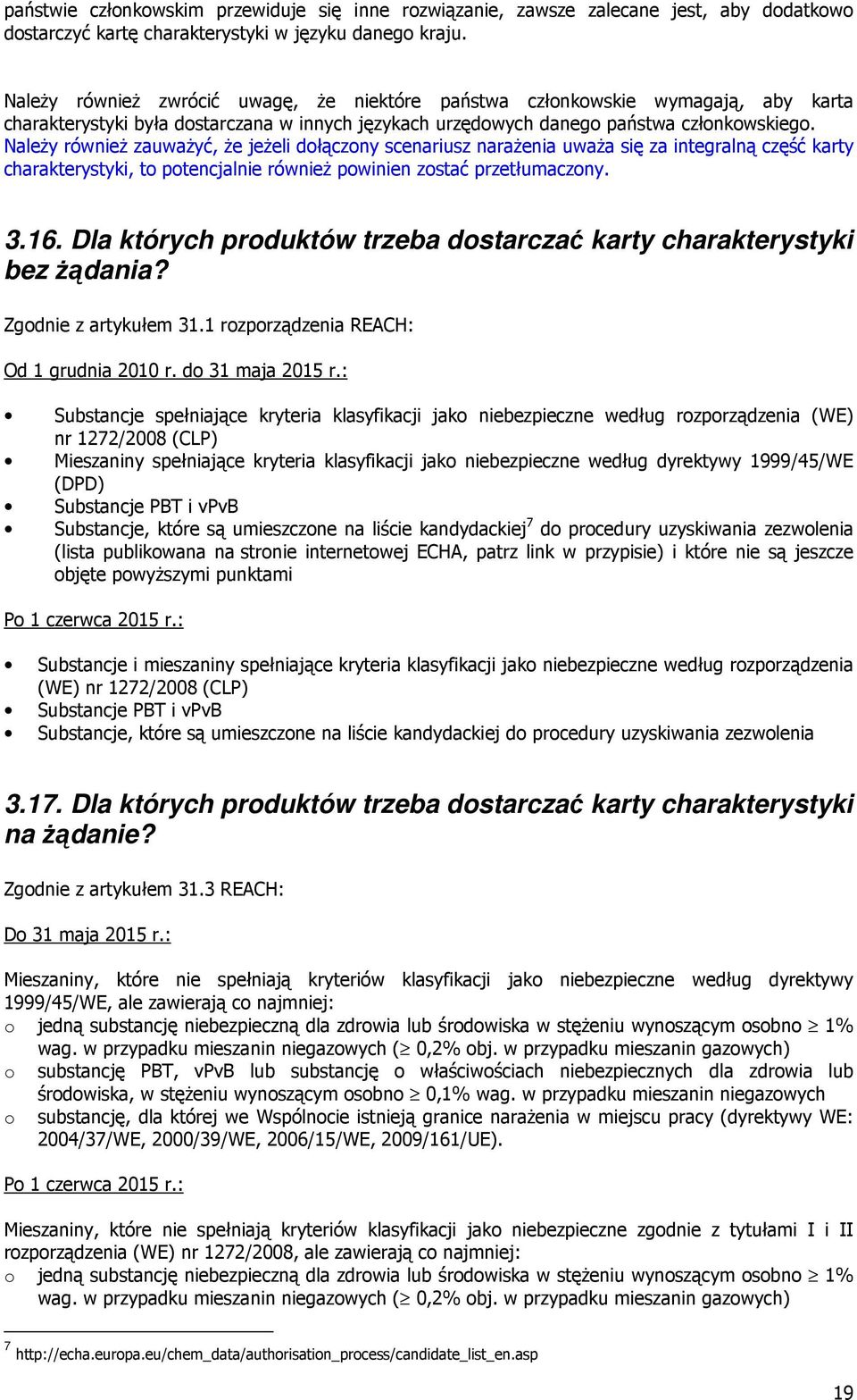 NaleŜy równieŝ zauwaŝyć, Ŝe jeŝeli dołączony scenariusz naraŝenia uwaŝa się za integralną część karty charakterystyki, to potencjalnie równieŝ powinien zostać przetłumaczony. 3.16.