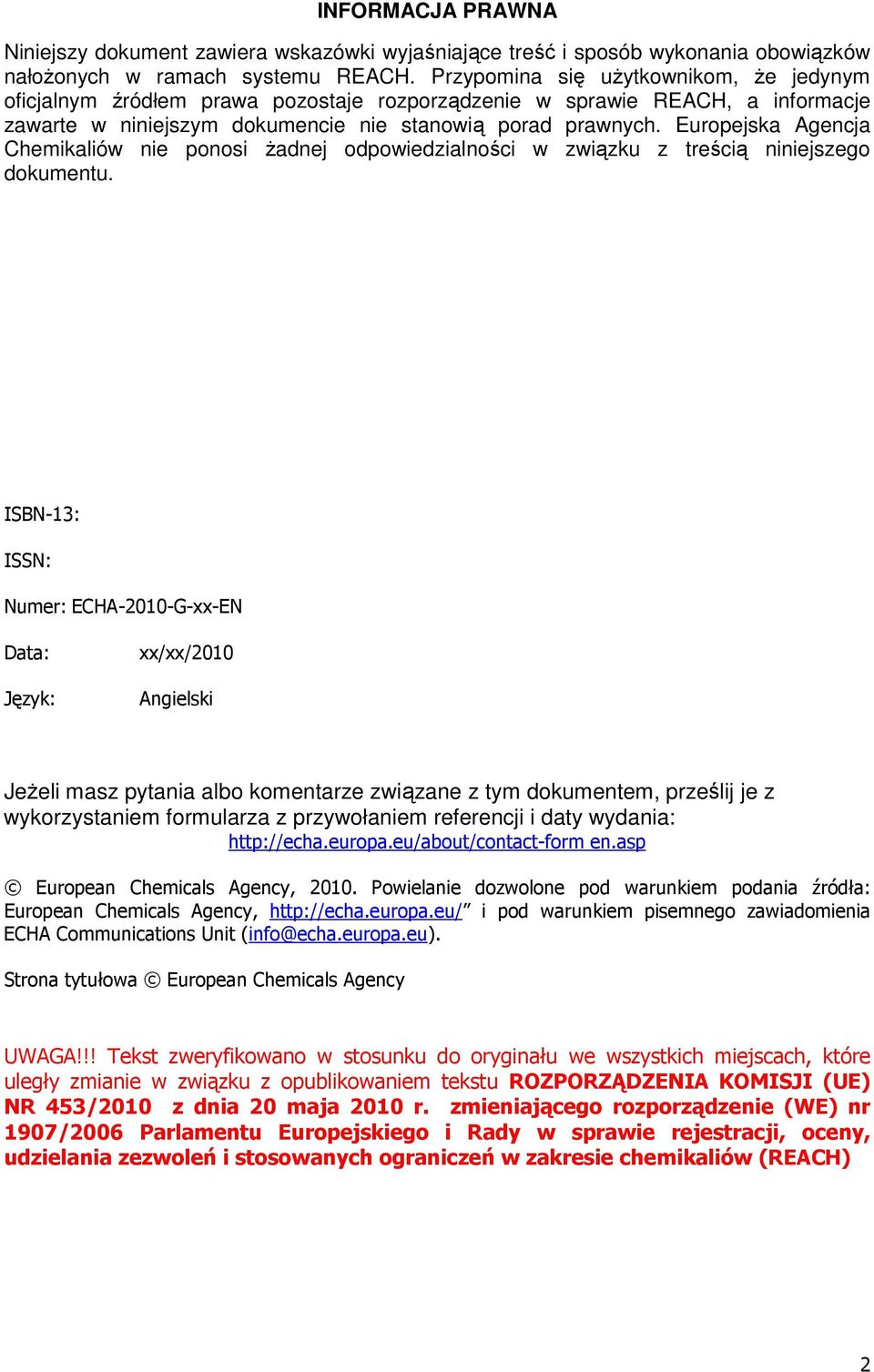 Europejska Agencja Chemikaliów nie ponosi Ŝadnej odpowiedzialności w związku z treścią niniejszego dokumentu.