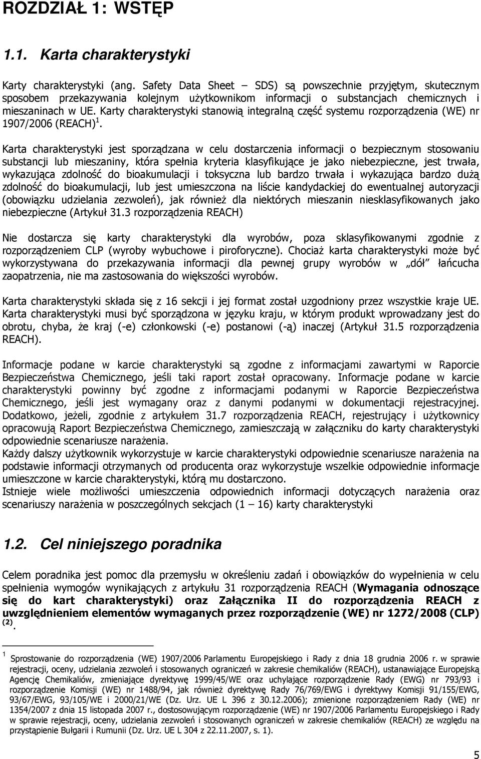 Karty charakterystyki stanowią integralną część systemu rozporządzenia (WE) nr 1907/2006 (REACH) 1.