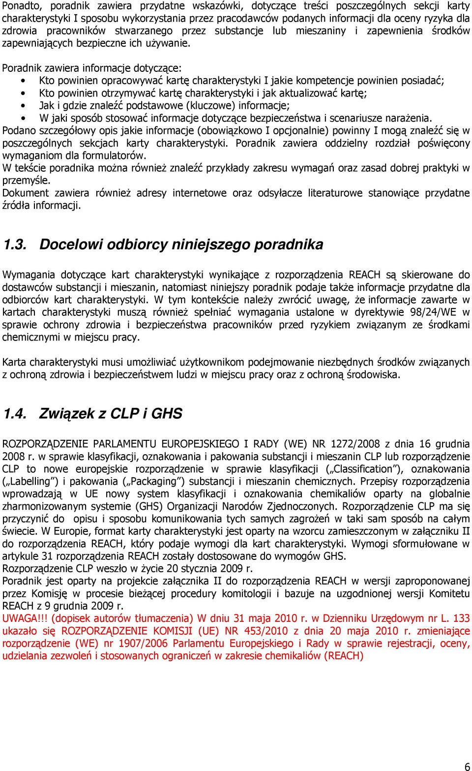 Poradnik zawiera informacje dotyczące: Kto powinien opracowywać kartę charakterystyki I jakie kompetencje powinien posiadać; Kto powinien otrzymywać kartę charakterystyki i jak aktualizować kartę;