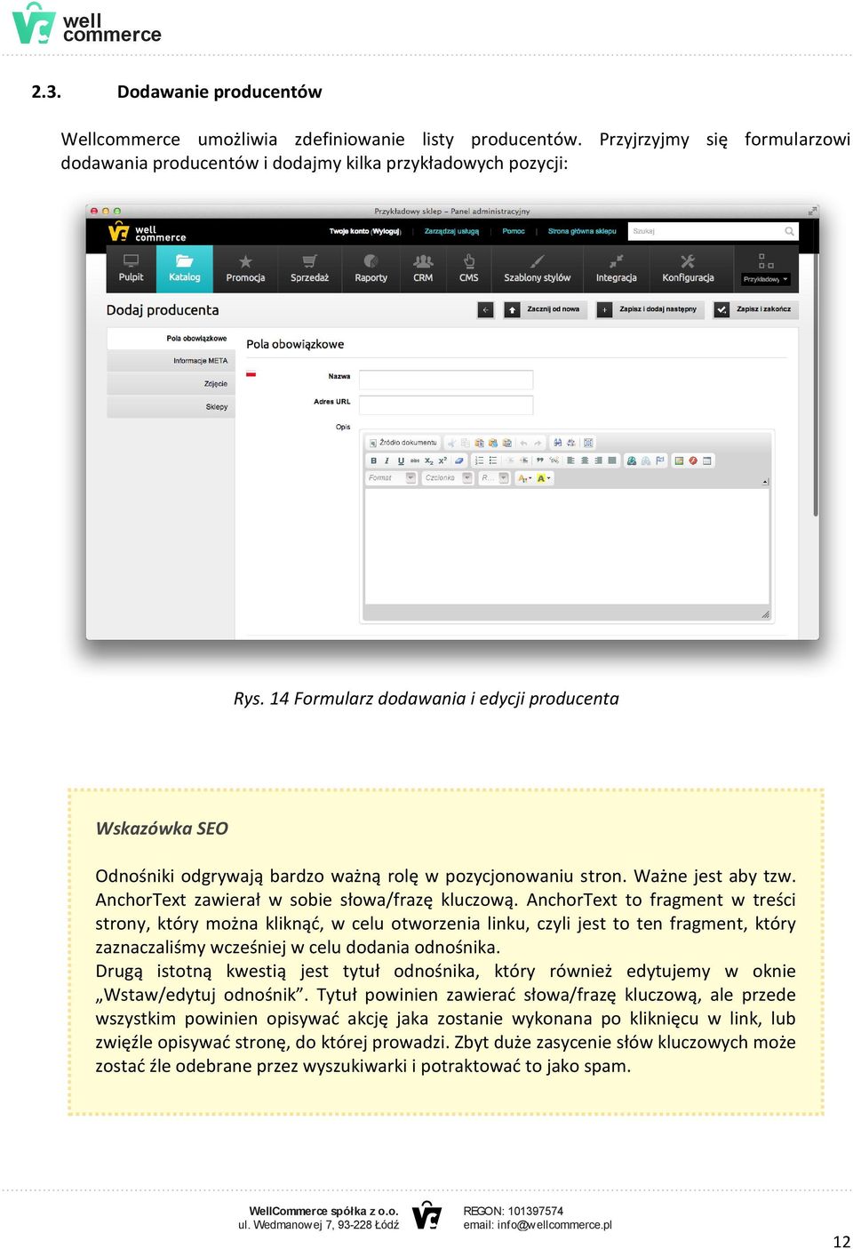 AnchorText to fragment w treści strony, który można kliknąć, w celu otworzenia linku, czyli jest to ten fragment, który zaznaczaliśmy wcześniej w celu dodania odnośnika.