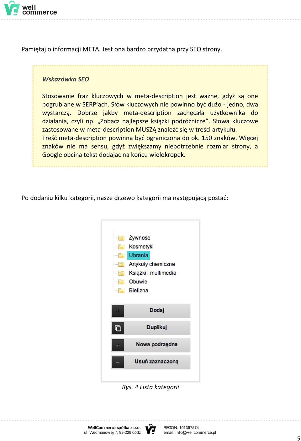 Słowa kluczowe zastosowane w meta-description MUSZĄ znaleźć się w treści artykułu. Treść meta-description powinna być ograniczona do ok. 150 znaków.