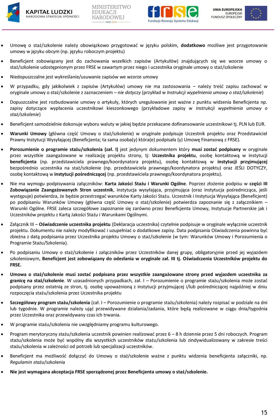 uczestnika oryginale umowy o staż/szkolenie Niedopuszczalne jest wykreślanie/usuwanie zapisów we wzorze umowy W przypadku, gdy jakikolwiek z zapisów (Artykułów) umowy nie ma zastosowania należy treść