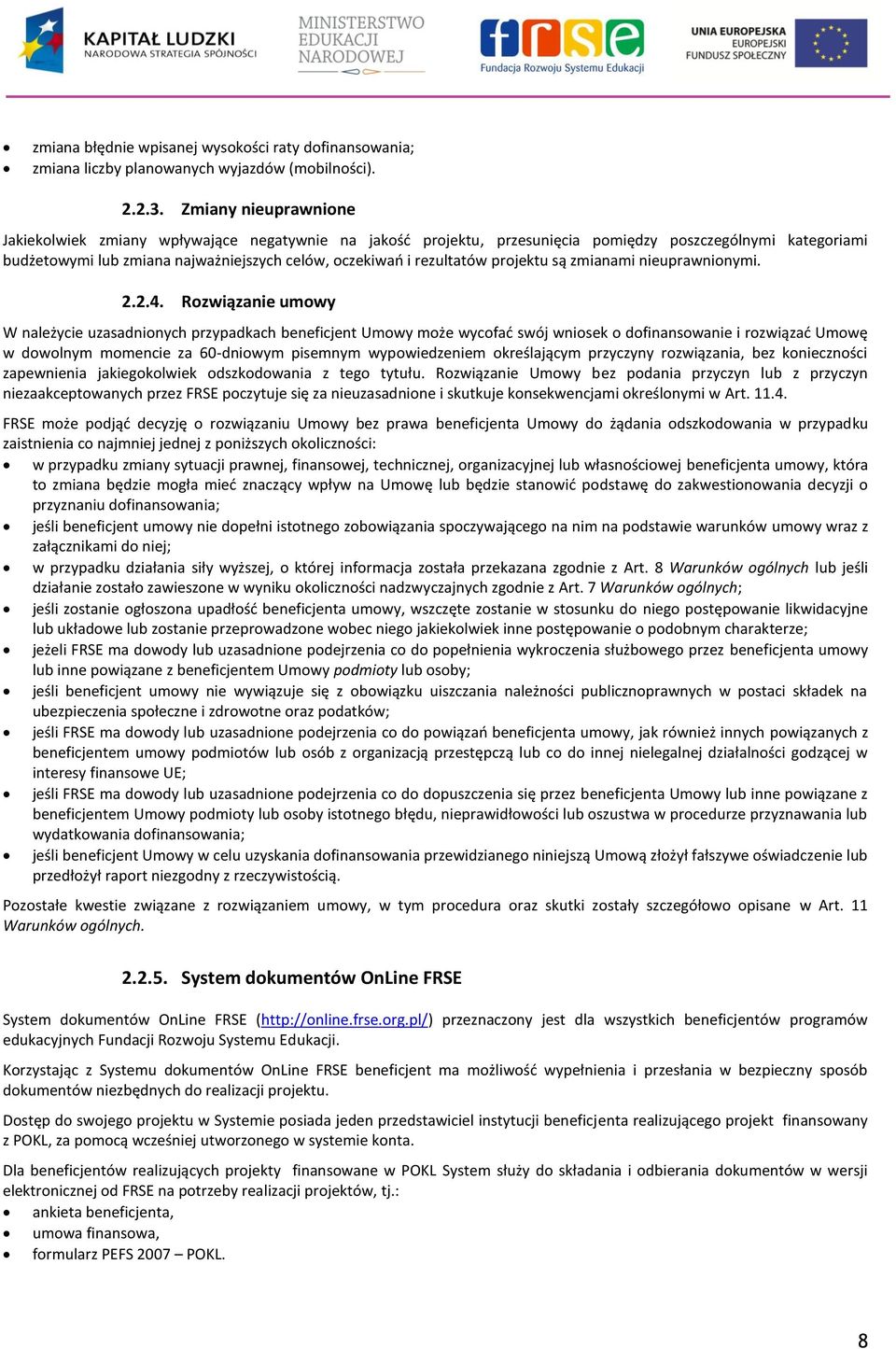 rezultatów projektu są zmianami nieuprawnionymi. 2.2.4.