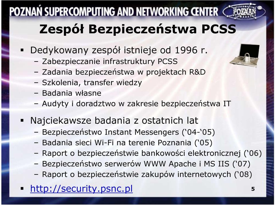 w zakresie bezpieczeństwa IT Najciekawsze badania z ostatnich lat Bezpieczeństwo Instant Messengers ( 04-05) Badania sieci Wi-Fi na