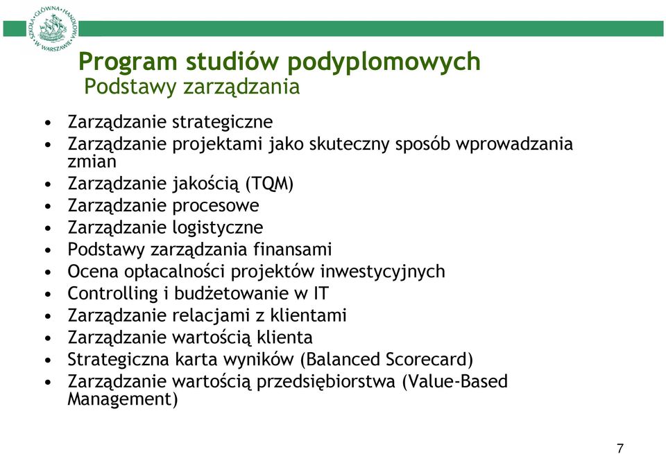 Ocena opłacalności projektów inwestycyjnych Controlling i budŝetowanie w IT Zarządzanie relacjami z klientami Zarządzanie
