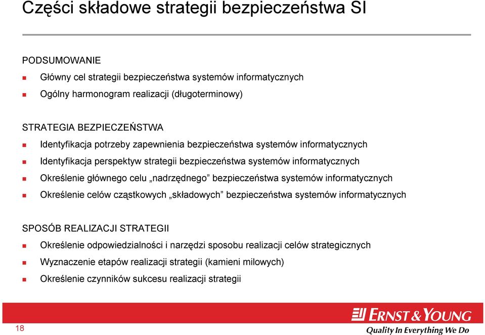 głównego celu nadrzędnego bezpieczeństwa systemów informatycznych Określenie celów cząstkowych składowych bezpieczeństwa systemów informatycznych SPOSÓB REALIZACJI STRATEGII