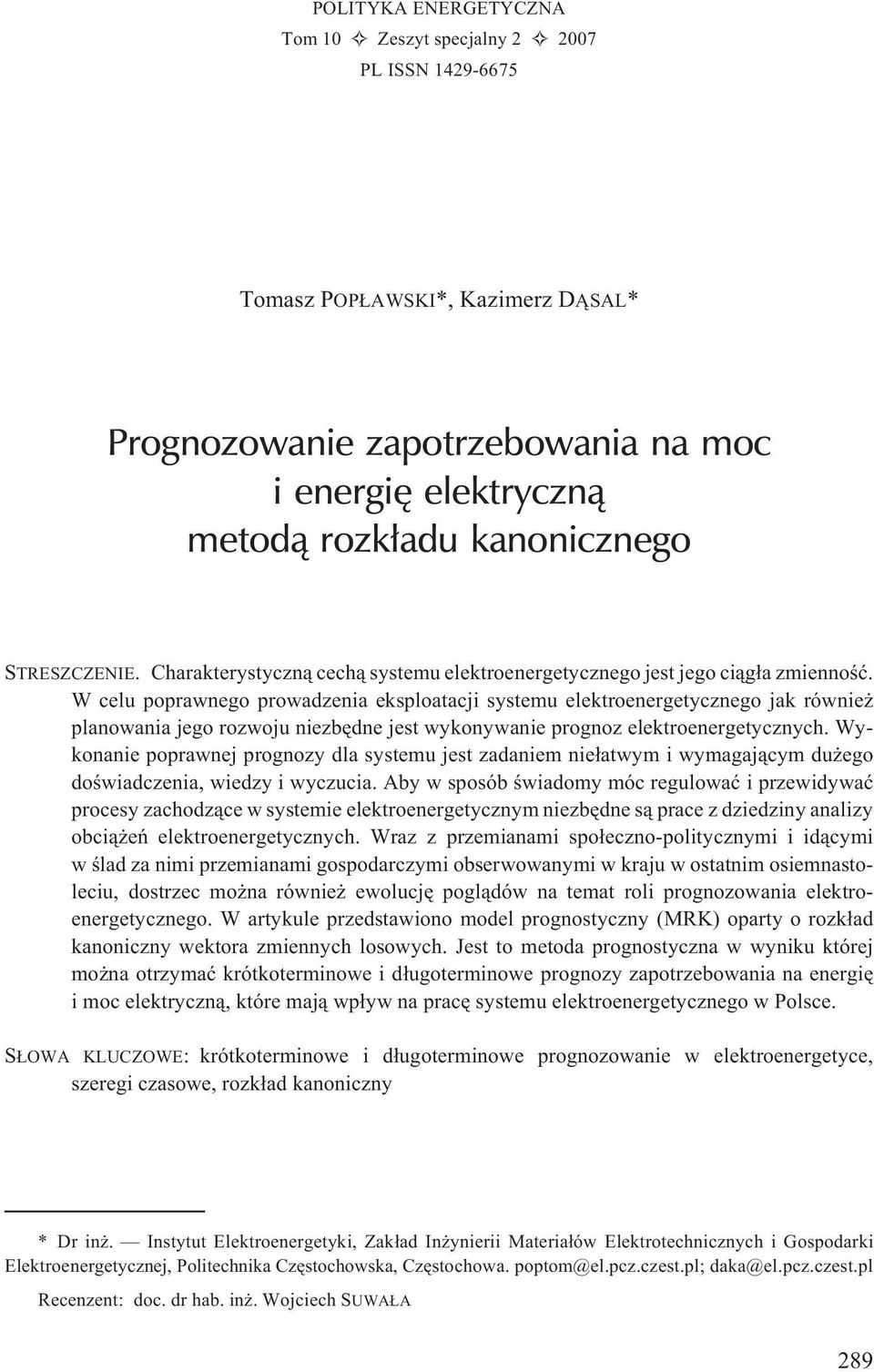 W celu poprawnego prowadzenia eksploatacji systemu elektroenergetycznego jak równie planowania jego rozwoju niezbêdne jest wykonywanie prognoz elektroenergetycznych.