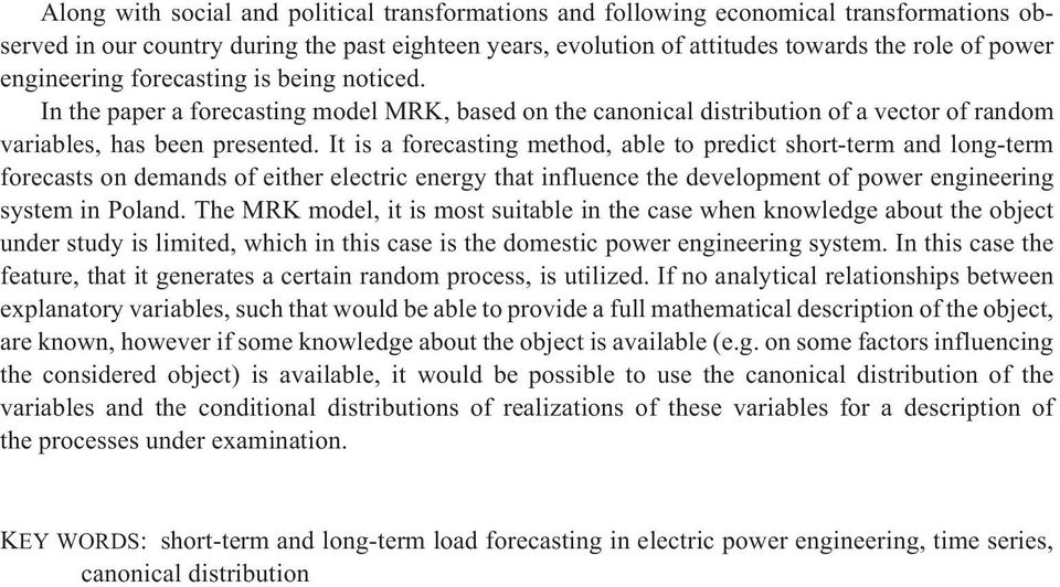 It is a forecasting method, able to predict short-term and long-term forecasts on demands of either electric energy that influence the development of power engineering system in Poland.