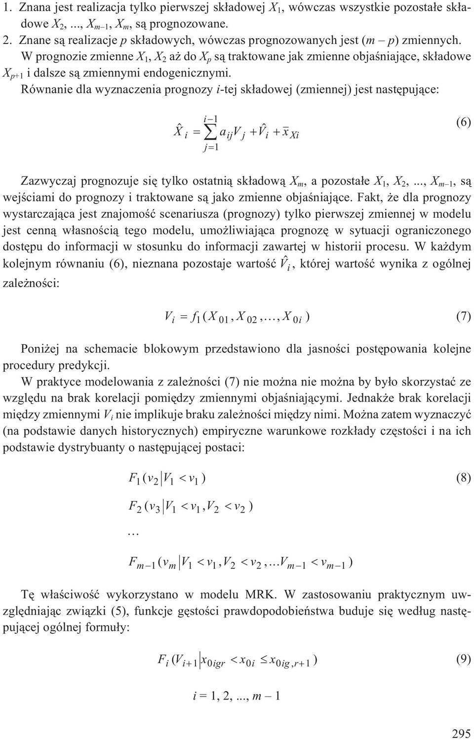 Równanie dla wyznaczenia prognozy i-tej sk³adowej (zmiennej) jest nastêpuj¹ce: i1 X a V V (6) x i ij j i Xi j1 Zazwyczaj prognozuje siê tylko ostatni¹ sk³adow¹ X m, a pozosta³e X 1, X 2,.