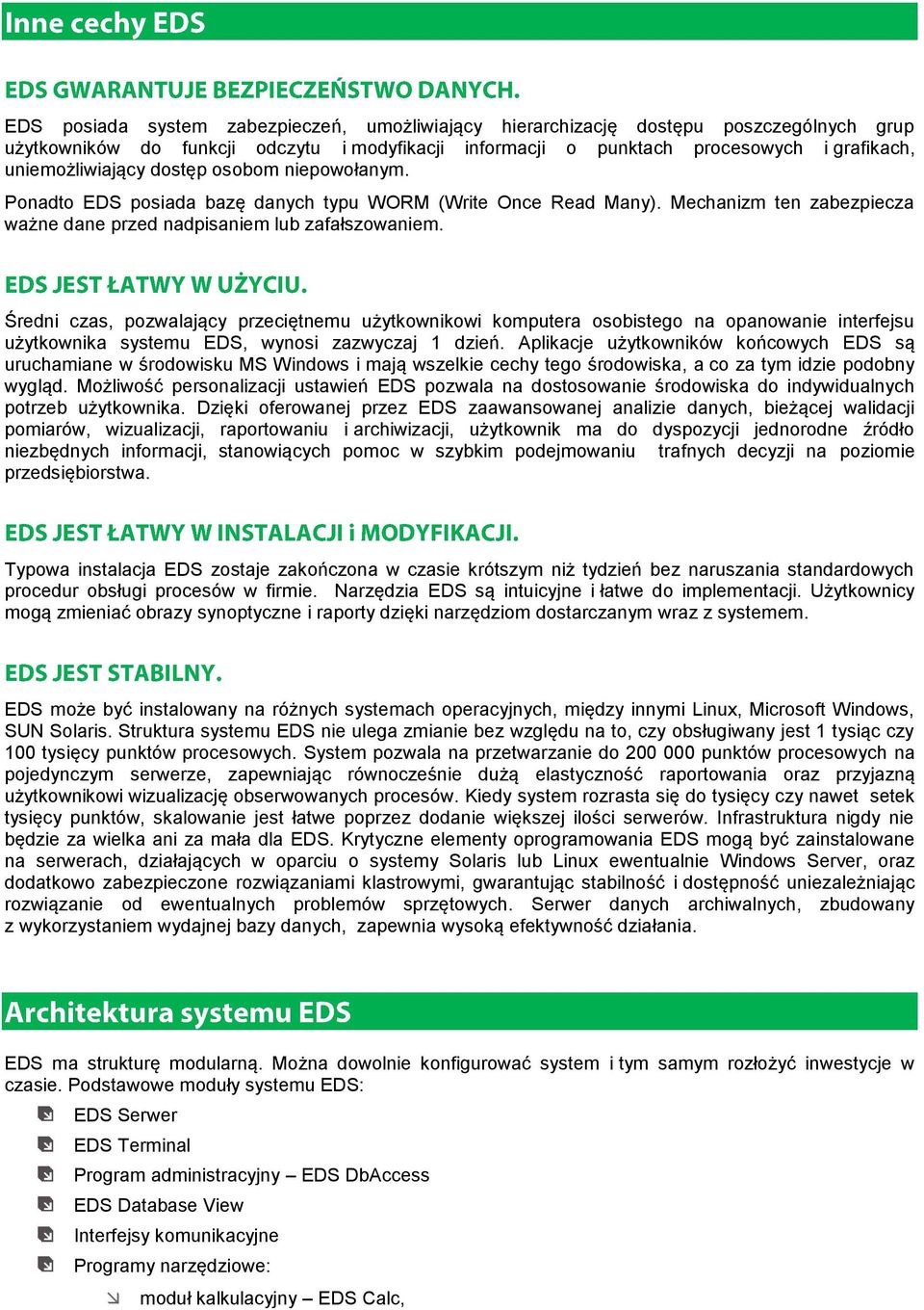 Średni czas, pozwalający przeciętnemu użytkownikowi komputera osobistego na opanowanie interfejsu użytkownika systemu EDS, wynosi zazwyczaj 1 dzień.