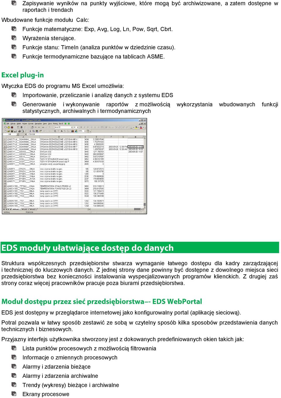Wtyczka EDS do programu MS Excel umożliwia: Importowanie, przeliczanie i analizę danych z systemu EDS Generowanie i wykonywanie raportów z możliwością wykorzystania wbudowanych funkcji