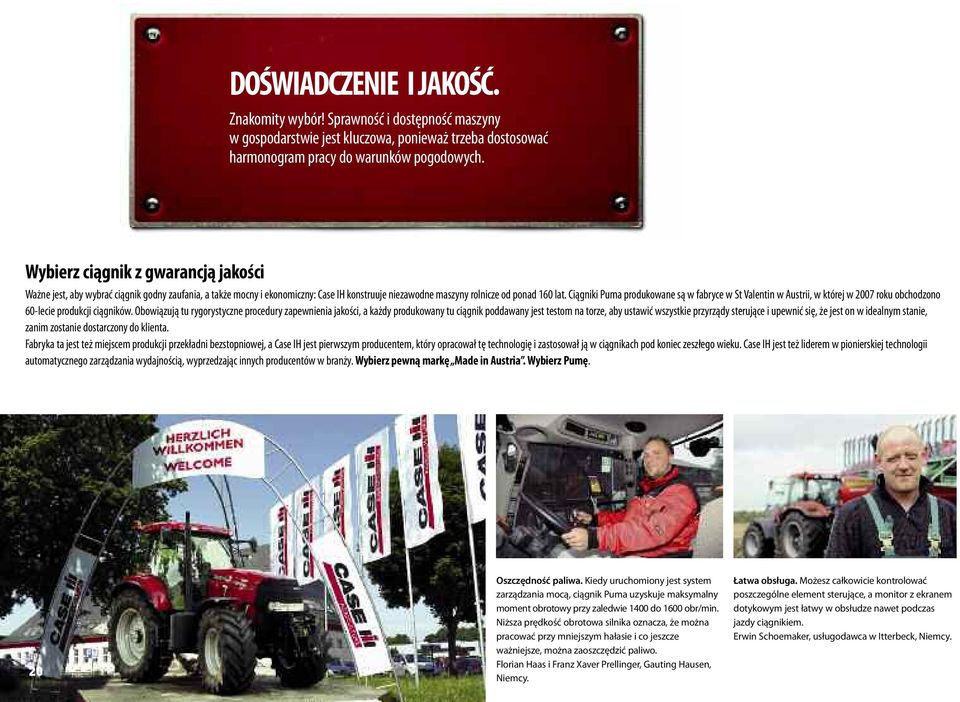 CiągnikiPumaprodukowanesąwfabrycewStValentinwAustrii,wktórejw2007rokuobchodzono 60-lecieprodukcjiciągników.
