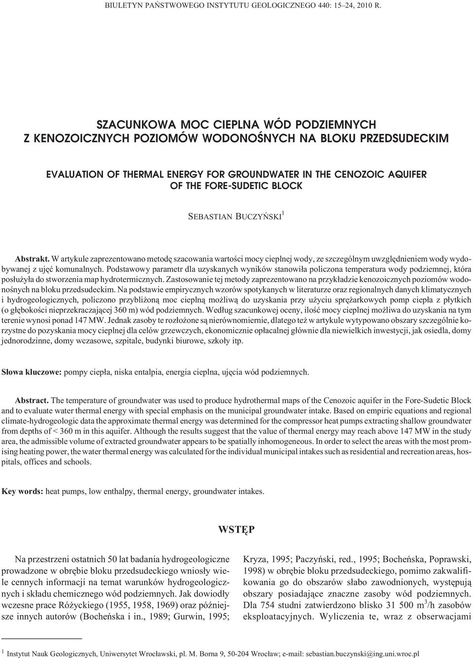 SEBASTIAN BUCZYÑSKI 1 Abstrakt. W artykule zaprezentowano metodê szacowania wartoœci mocy cieplnej wody, ze szczególnym uwzglêdnieniem wody wydobywanej z ujêæ komunalnych.