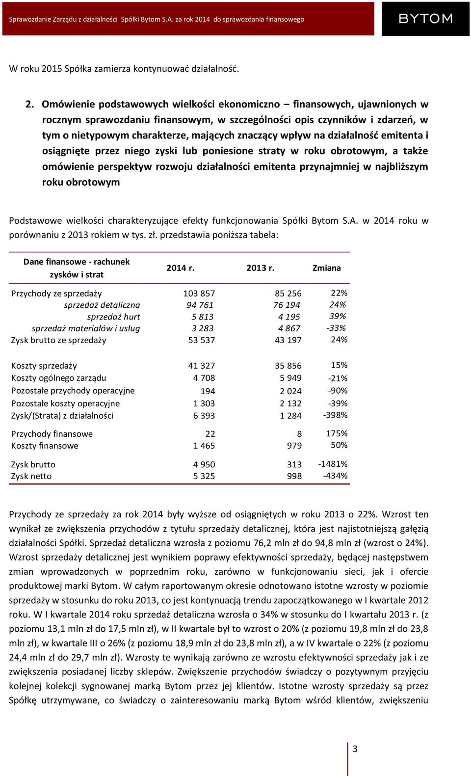 Omówienie podstawowych wielkości ekonomiczno finansowych, ujawnionych w rocznym sprawozdaniu finansowym, w szczególności opis czynników i zdarzeń, w tym o nietypowym charakterze, mających znaczący