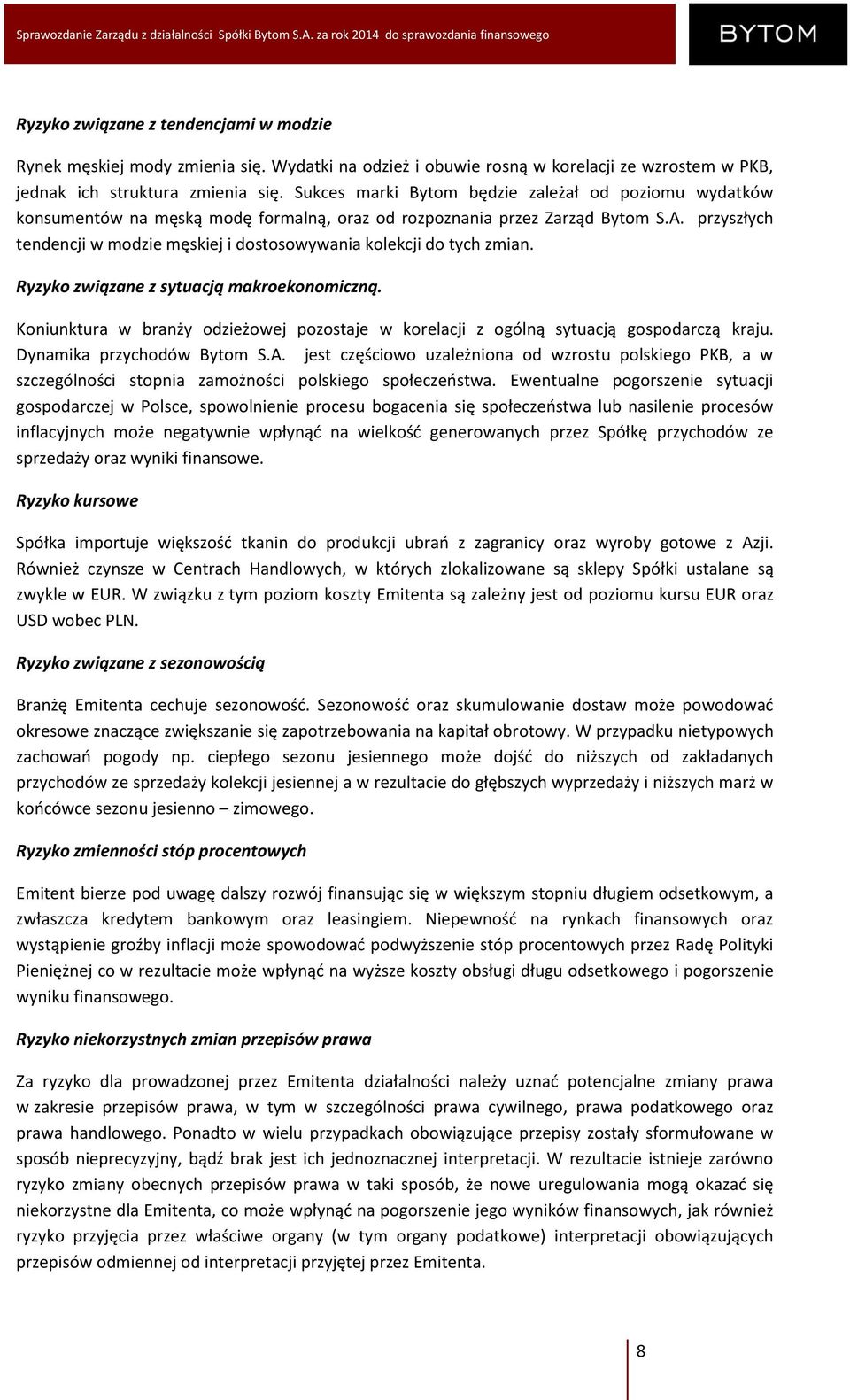 przyszłych tendencji w modzie męskiej i dostosowywania kolekcji do tych zmian. Ryzyko związane z sytuacją makroekonomiczną.
