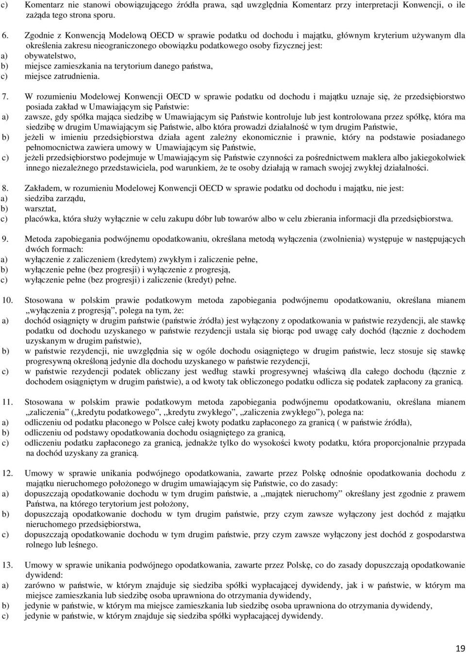 obywatelstwo, b) miejsce zamieszkania na terytorium danego państwa, c) miejsce zatrudnienia. 7.