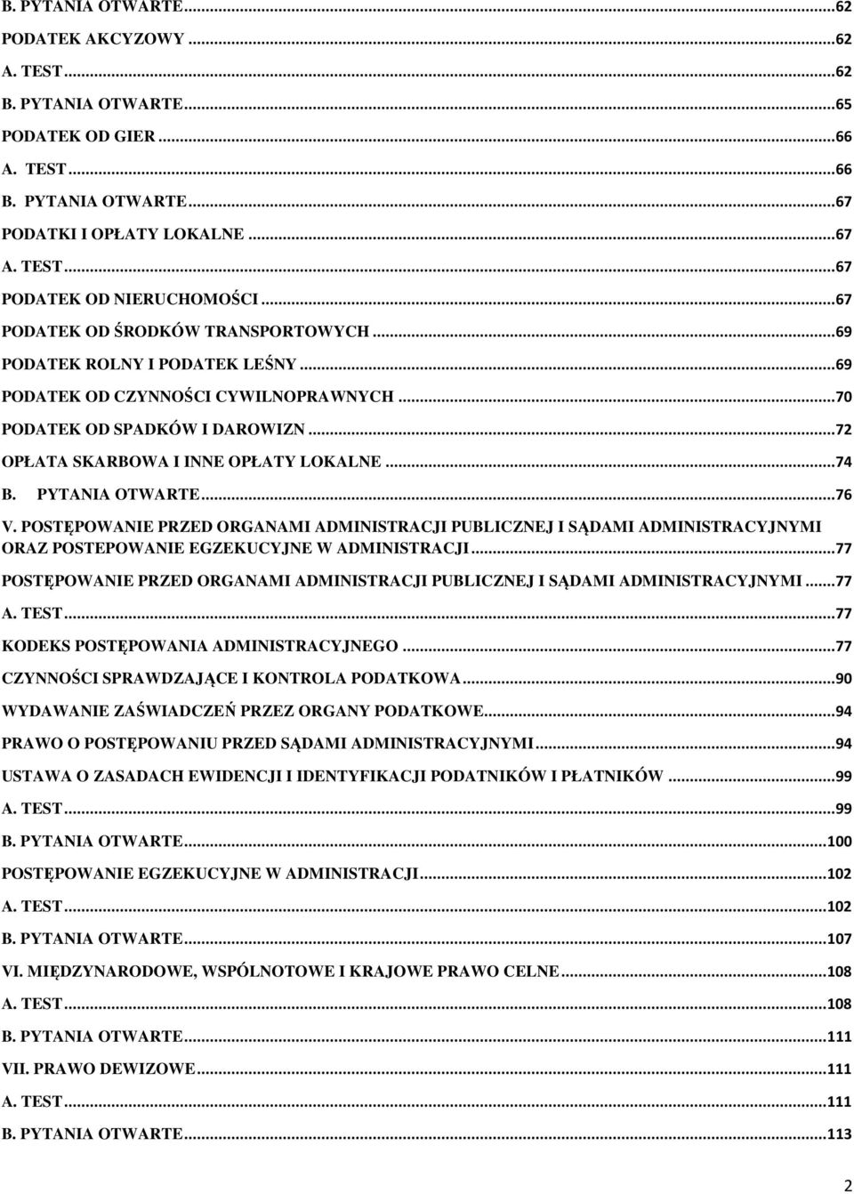 .. 74 B. PYTANIA OTWARTE... 76 V. POSTĘPOWANIE PRZED ORGANAMI ADMINISTRACJI PUBLICZNEJ I SĄDAMI ADMINISTRACYJNYMI ORAZ POSTEPOWANIE EGZEKUCYJNE W ADMINISTRACJI.