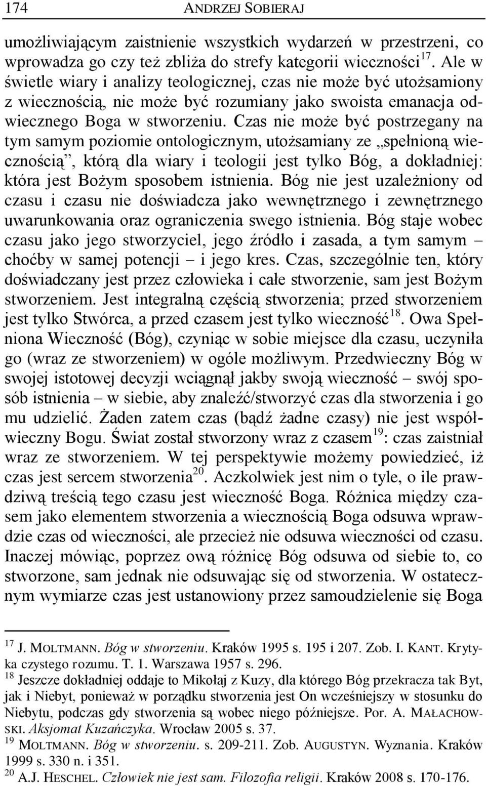 Czas nie może być postrzegany na tym samym poziomie ontologicznym, utożsamiany ze spełnioną wiecznością, którą dla wiary i teologii jest tylko Bóg, a dokładniej: która jest Bożym sposobem istnienia.