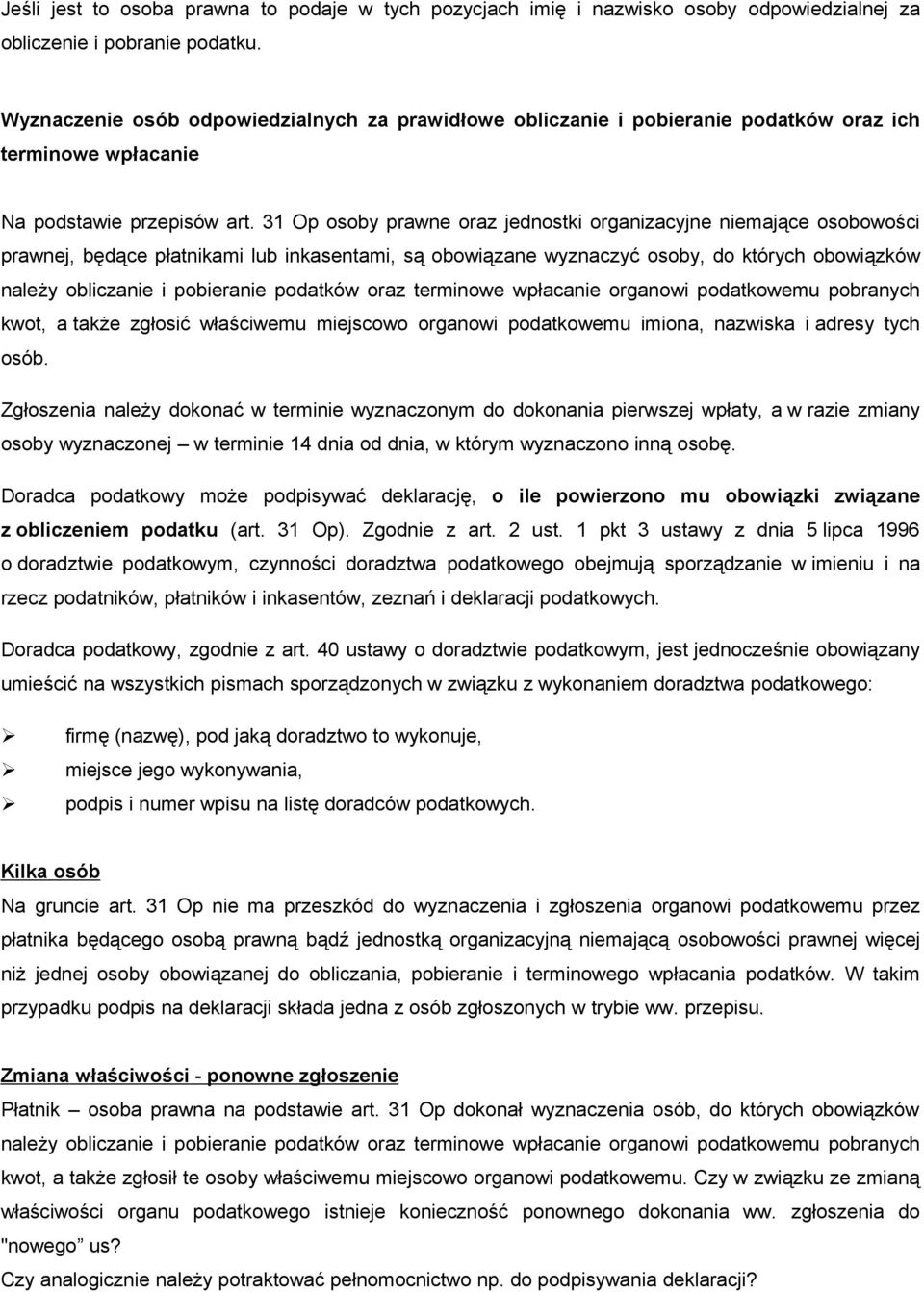 31 Op osoby prawne oraz jednostki organizacyjne niemające osobowości prawnej, będące płatnikami lub inkasentami, są obowiązane wyznaczyć osoby, do których obowiązków należy obliczanie i pobieranie