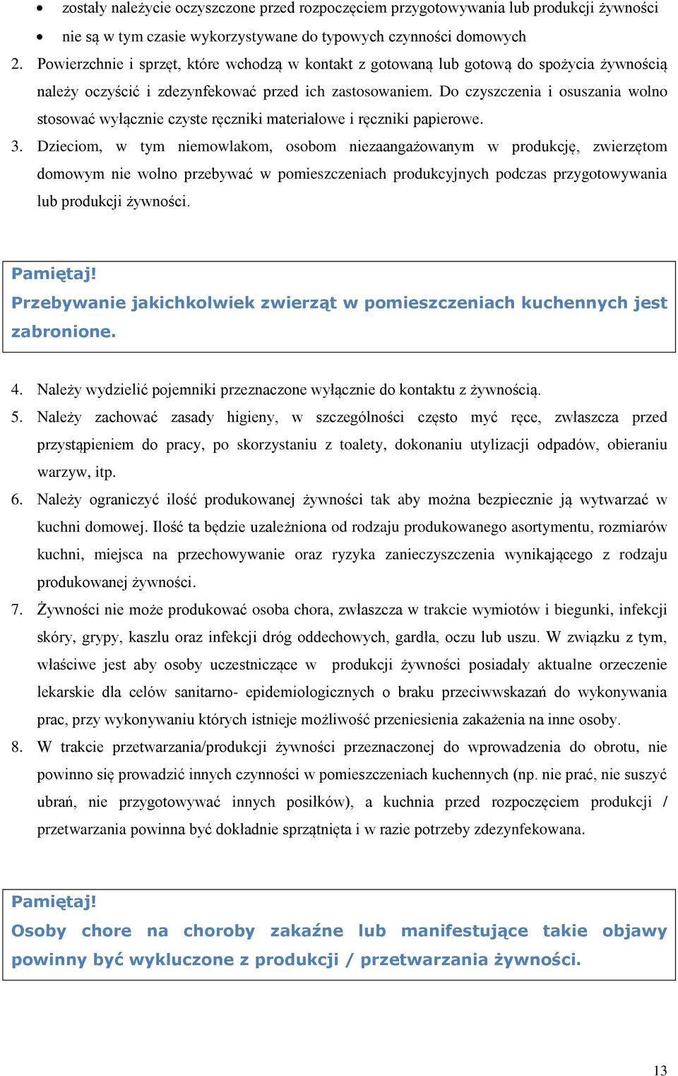 Do czyszczenia i osuszania wolno stosować wyłącznie czyste ręczniki materiałowe i ręczniki papierowe. 3.