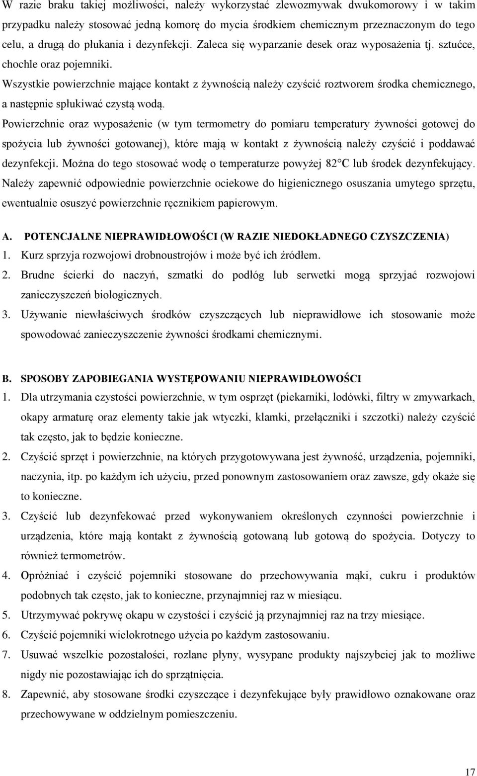 Wszystkie powierzchnie mające kontakt z żywnością należy czyścić roztworem środka chemicznego, a następnie spłukiwać czystą wodą.