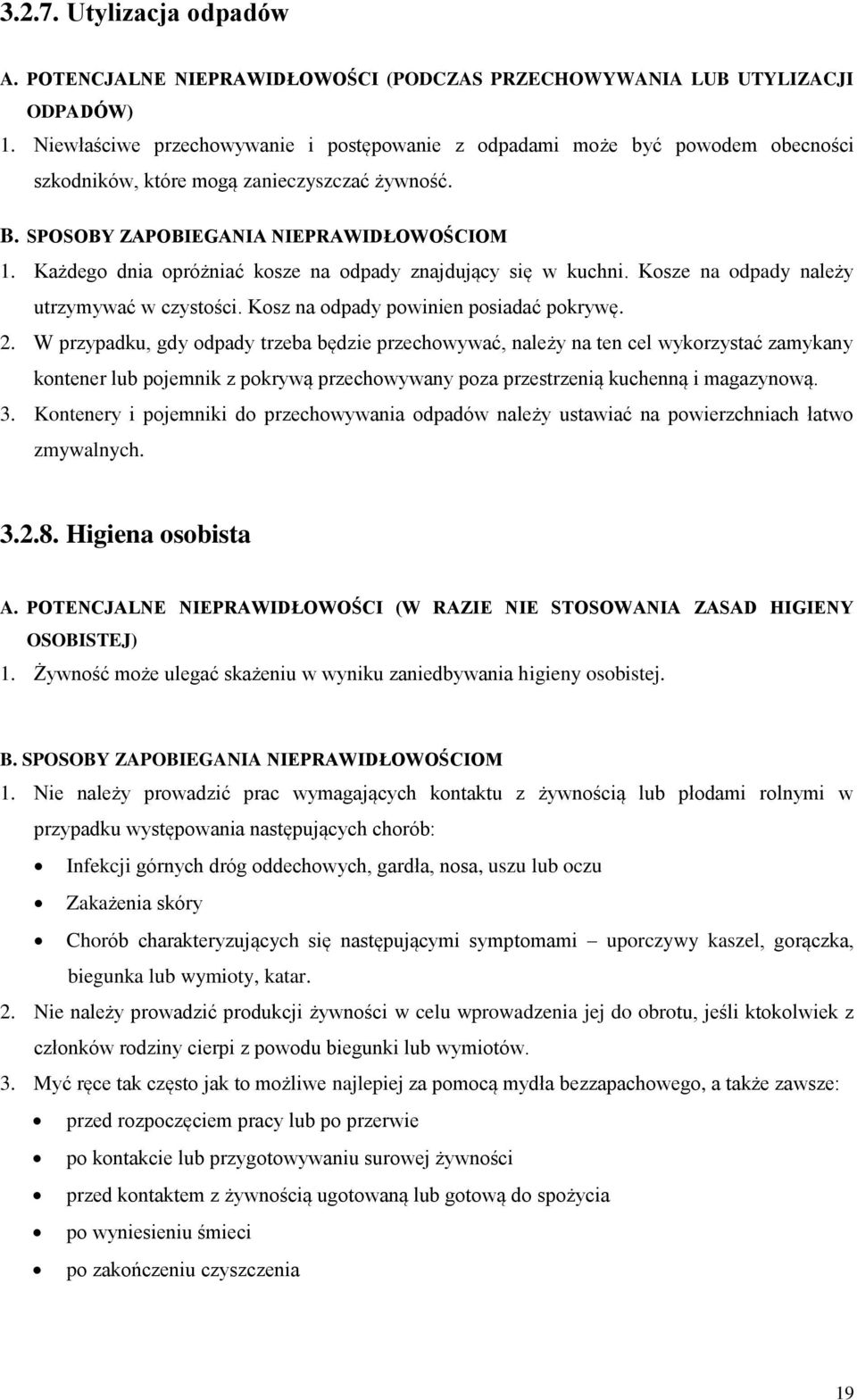 Każdego dnia opróżniać kosze na odpady znajdujący się w kuchni. Kosze na odpady należy utrzymywać w czystości. Kosz na odpady powinien posiadać pokrywę. 2.