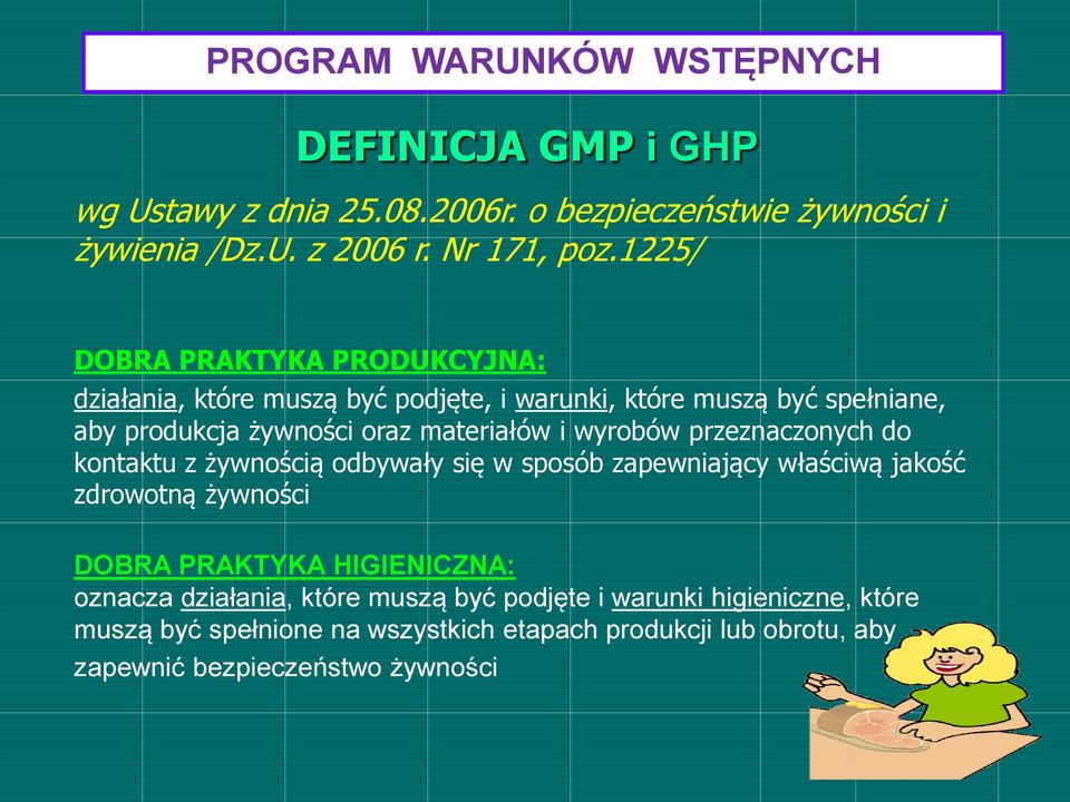 wyrobów przeznaczonych do kontaktu z żywnością odbywały się w sposób zapewniający właściwą jakość zdrowotną żywności DOBRA PRAKTYKA HIGIENICZNA: oznacza