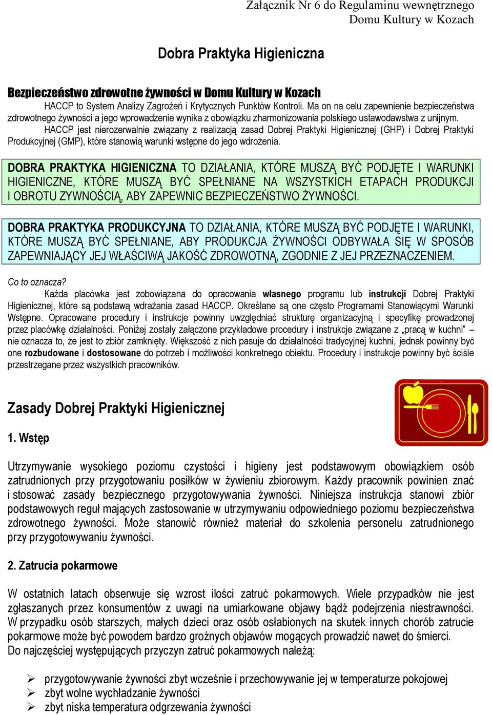 HACCP jest nierozerwalnie związany z realizacją zasad Dobrej Praktyki Higienicznej (GHP) i Dobrej Praktyki Produkcyjnej (GMP), które stanowią warunki wstępne do jego wdrożenia.