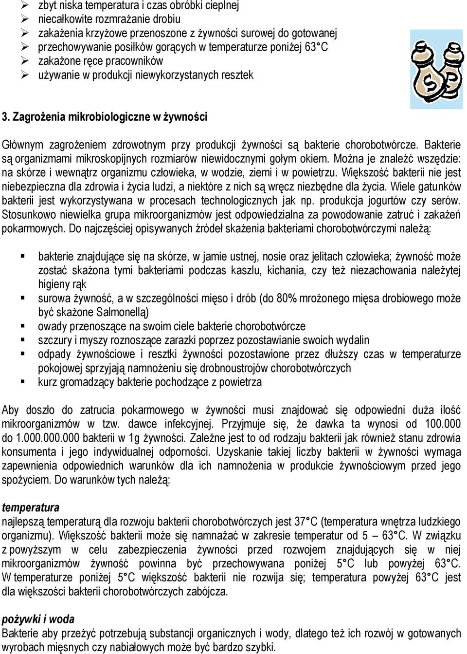 Zagrożenia mikrobiologiczne w żywności Głównym zagrożeniem zdrowotnym przy produkcji żywności są bakterie chorobotwórcze. Bakterie są organizmami mikroskopijnych rozmiarów niewidocznymi gołym okiem.