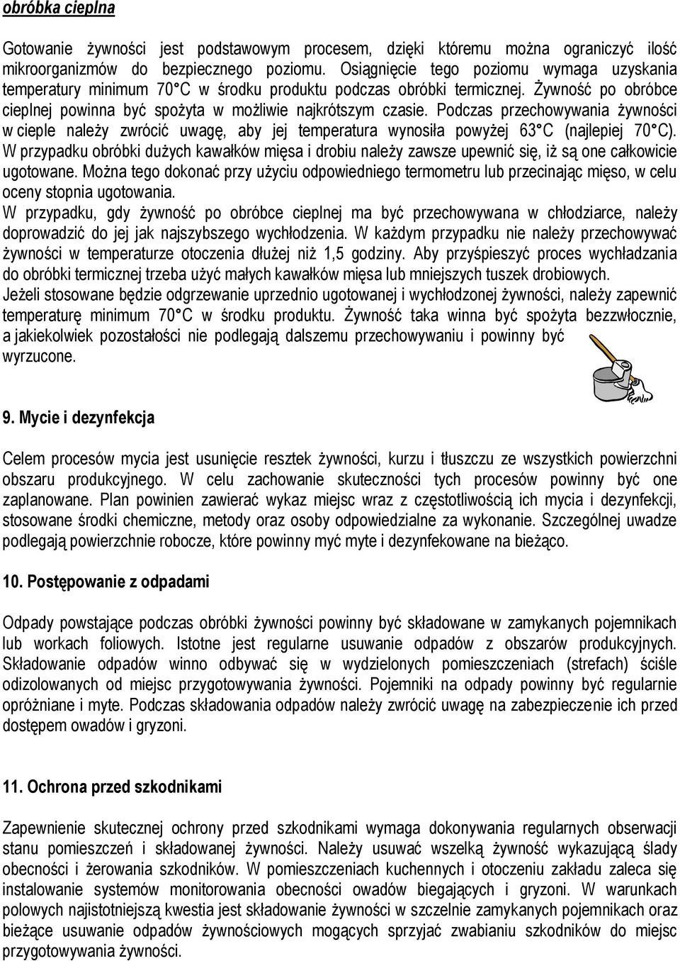 Podczas przechowywania żywności w cieple należy zwrócić uwagę, aby jej temperatura wynosiła powyżej 63 C (najlepiej 70 C).