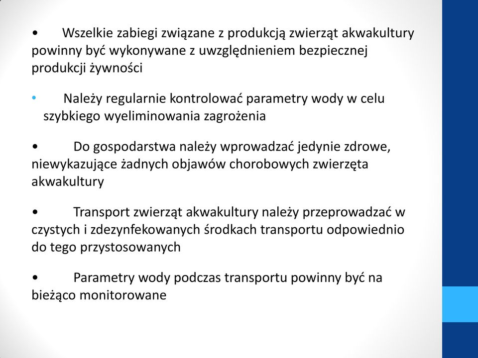 zdrowe, niewykazujące żadnych objawów chorobowych zwierzęta akwakultury Transport zwierząt akwakultury należy przeprowadzać w czystych