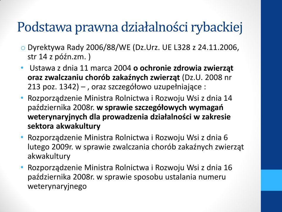 1342), oraz szczegółowo uzupełniające : Rozporządzenie Ministra Rolnictwa i Rozwoju Wsi z dnia 14 października 2008r.