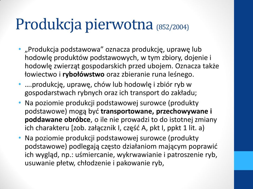 .produkcję, uprawę, chów lub hodowlę i zbiór ryb w gospodarstwach rybnych oraz ich transport do zakładu; Na poziomie produkcji podstawowej surowce (produkty podstawowe) mogą być transportowane,