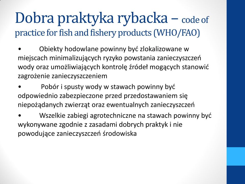 Pobór i spusty wody w stawach powinny być odpowiednio zabezpieczone przed przedostawaniem się niepożądanych zwierząt oraz ewentualnych