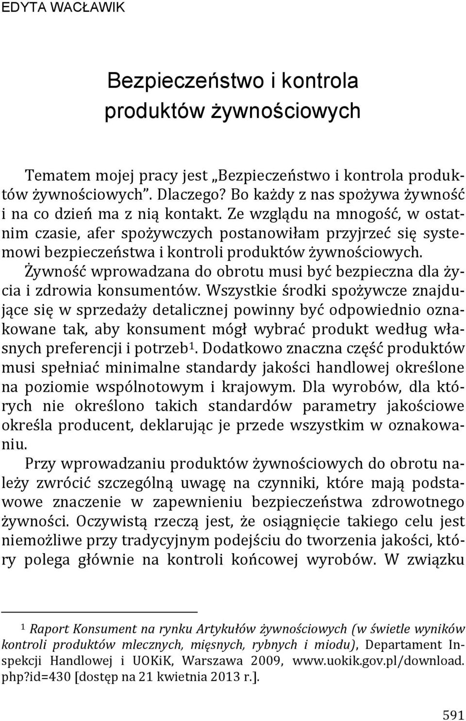 Ze wzglądu na mnogość, w ostatnim czasie, afer spożywczych postanowiłam przyjrzeć się systemowi bezpieczeństwa i kontroli produktów żywnościowych.