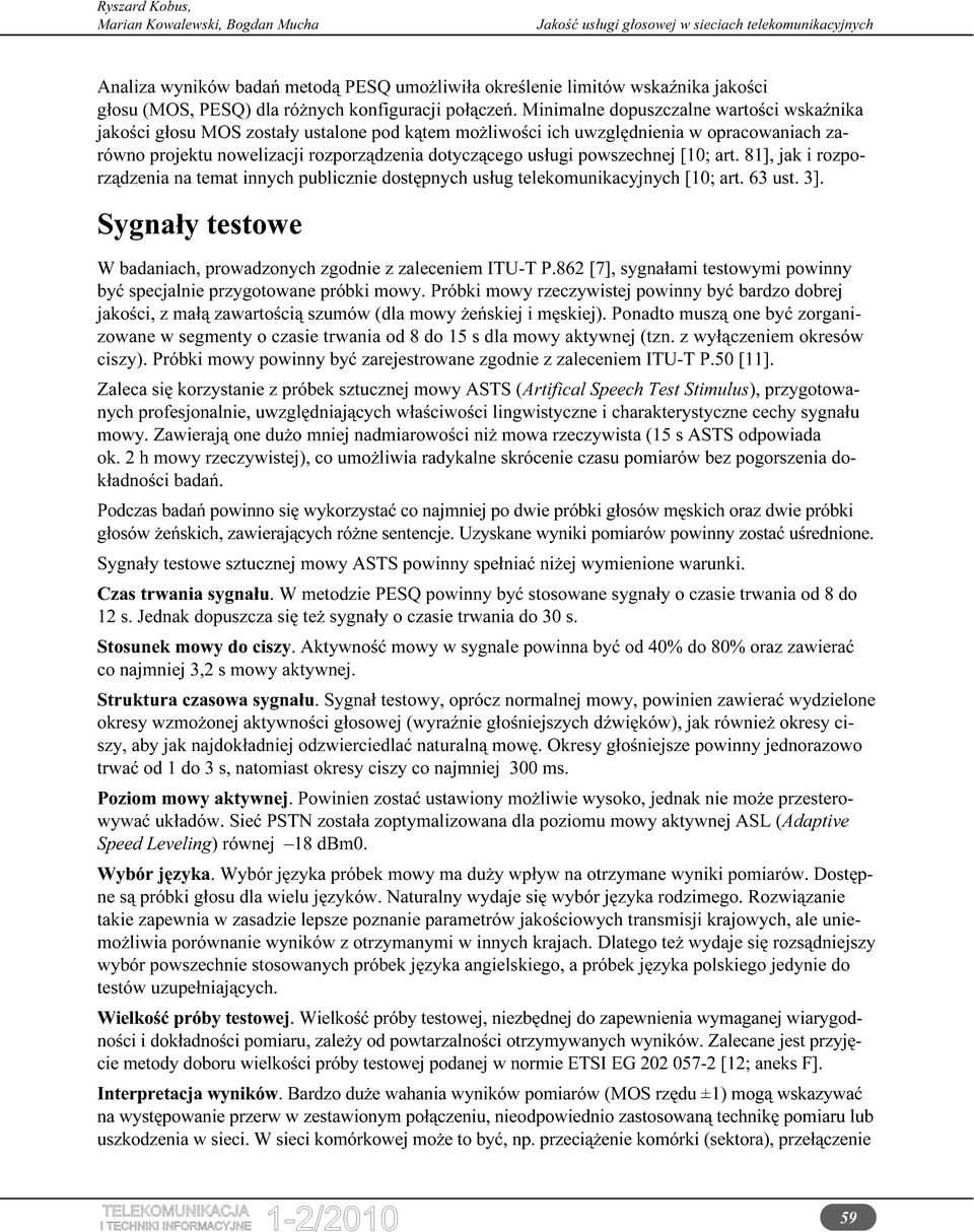 powszechnej [10; art. 81], jak i rozporządzenia na temat innych publicznie dostępnych usług telekomunikacyjnych [10; art. 63 ust. 3].