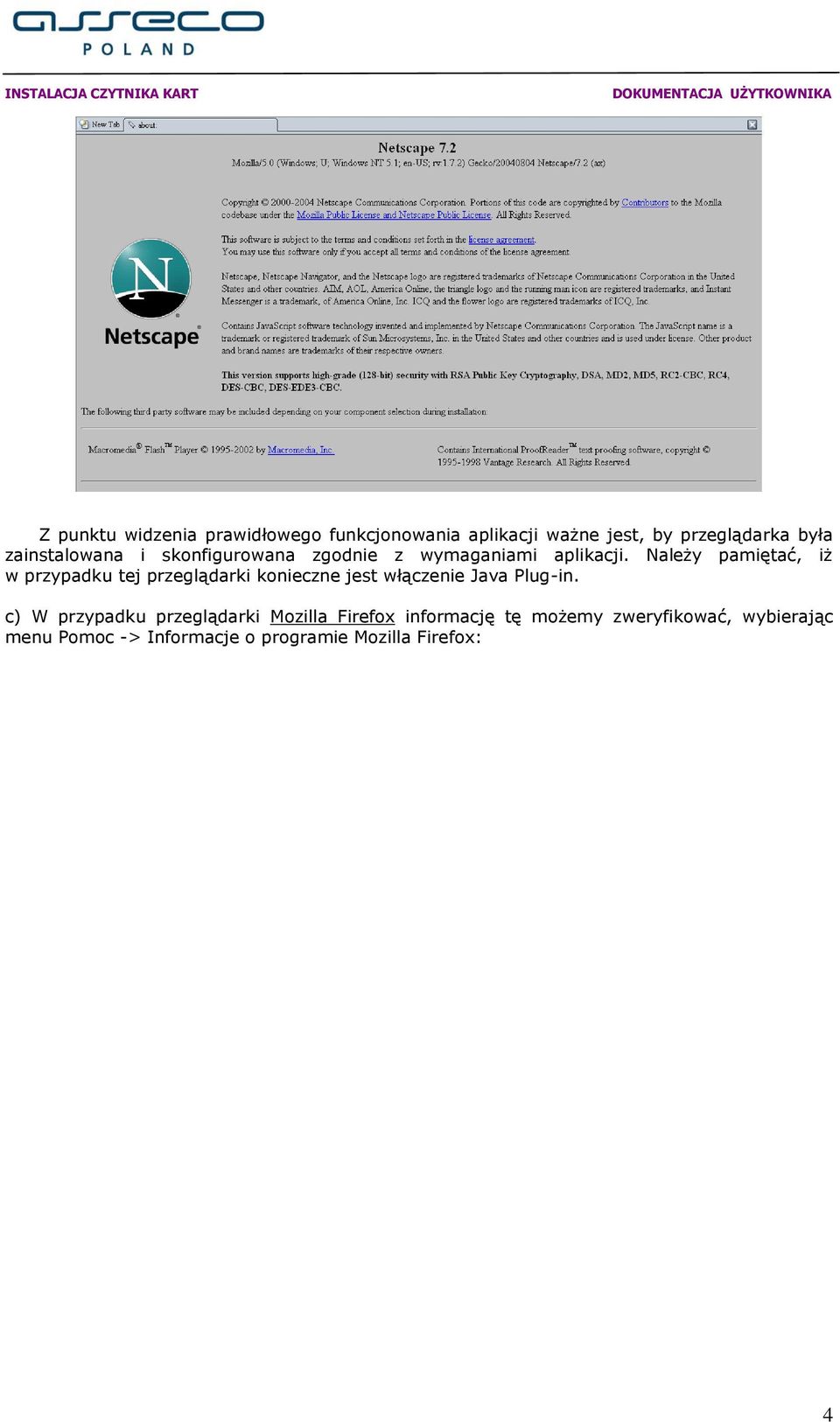 Należy pamiętać, iż w przypadku tej przeglądarki konieczne jest włączenie Java Plug-in.