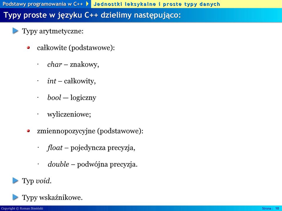 wyliczeniowe; zmiennopozycyjne (podstawowe): float pojedyncza precyzja,