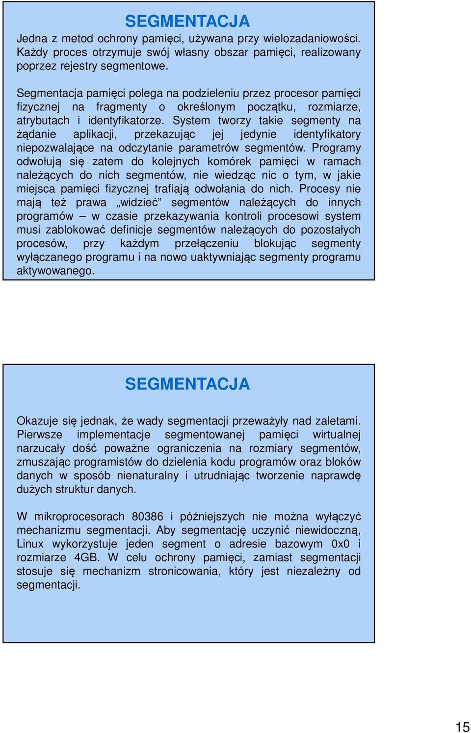 System tworzy takie segmenty na żądanie aplikacji, przekazując jej jedynie identyfikatory niepozwalające na odczytanie parametrów segmentów.