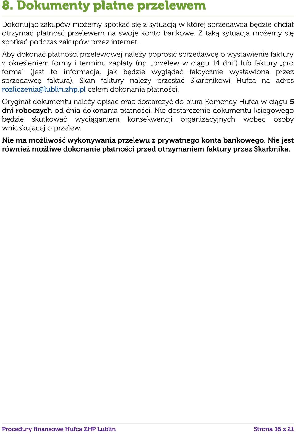 przelew w ciągu 14 dni ) lub faktury pro forma (jest to informacja, jak będzie wyglądać faktycznie wystawiona przez sprzedawcę faktura).