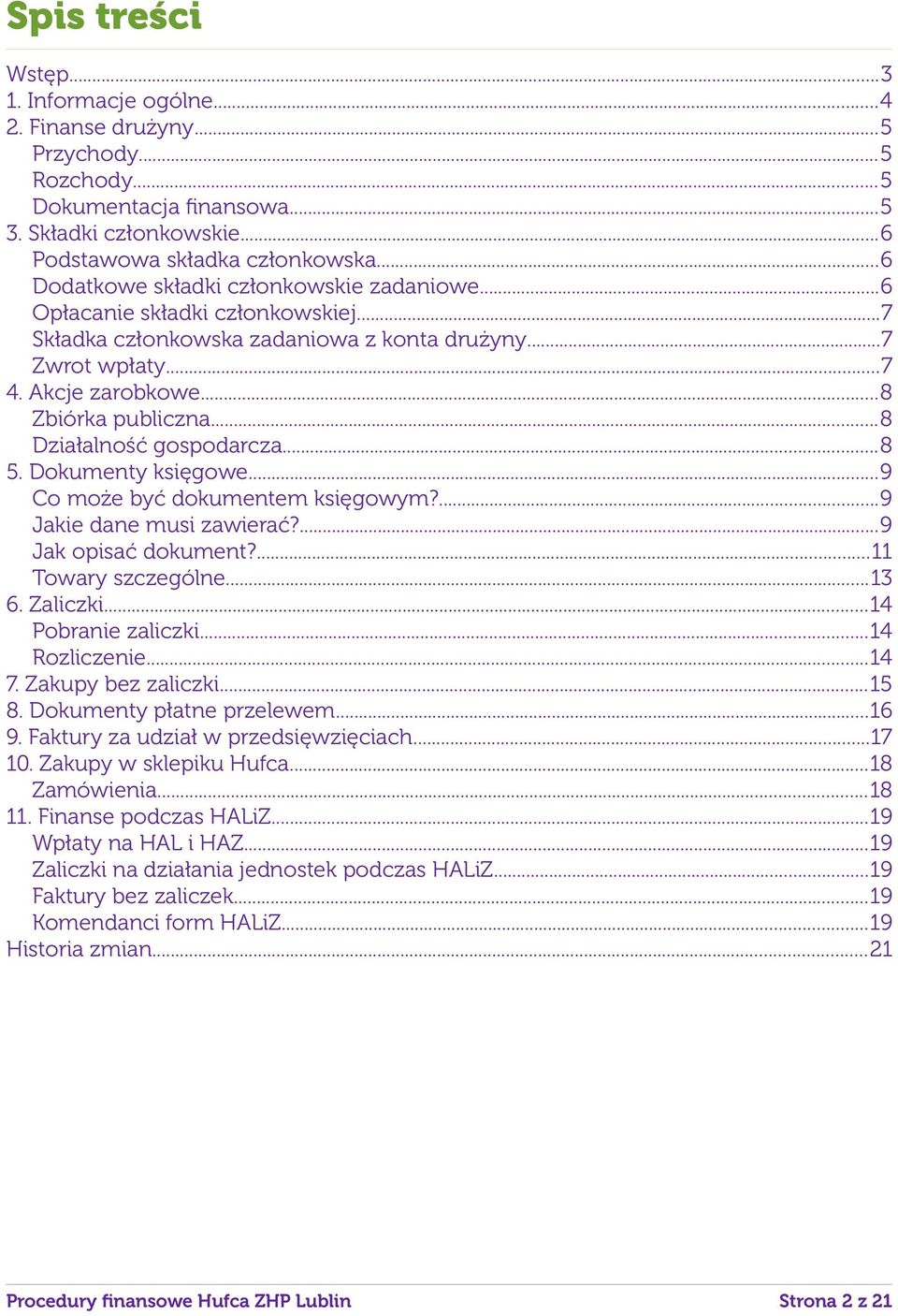 ..8 Działalność gospodarcza...8 5. Dokumenty księgowe...9 Co może być dokumentem księgowym?...9 Jakie dane musi zawierać?...9 Jak opisać dokument?...11 Towary szczególne...13 6. Zaliczki.