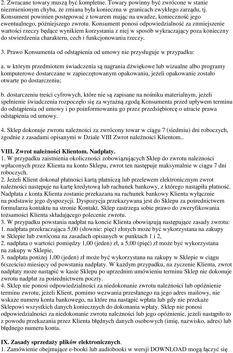 Konsument ponosi odpowiedzialność za zmniejszenie wartości rzeczy będące wynikiem korzystania z niej w sposób wykraczający poza konieczny do stwierdzenia charakteru, cech i funkcjonowania rzeczy. 3.