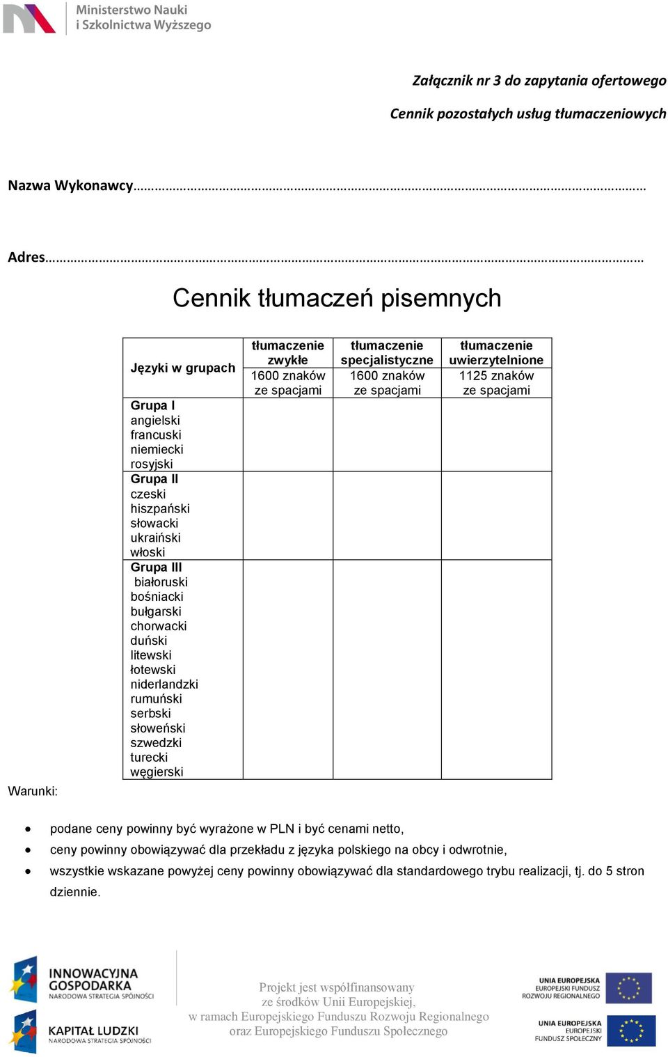 węgierski tłumaczenie zwykłe 1600 znaków ze spacjami tłumaczenie specjalistyczne 1600 znaków ze spacjami tłumaczenie uwierzytelnione 1125 znaków ze spacjami podane ceny powinny być wyrażone w PLN i